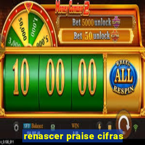 renascer praise cifras